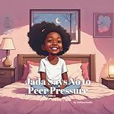 Jada Says No to Peer Pressure: An Empowering Story About Peer Pressure, Bravery, Confidence and Being Yourself (Jada's Life Lessons Book for Children)