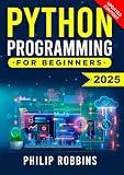 Python Programming for Beginners: The Complete Guide to Mastering Python in 7 Days with Hands-On Exercises – Top Secret Coding Tips to Get an Unfair Advantage and Land Your Dream Job!