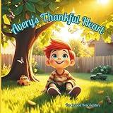 Avery's Thankful Heart: Seeing God's Goodness in Everyday Blessings