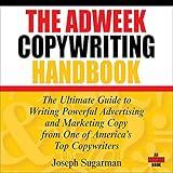 The Adweek Copywriting Handbook: The Ultimate Guide to Writing Powerful Advertising and Marketing Copy from One of America's Top Copywriters