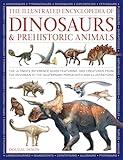 The Illustrated Encyclopedia of Dinosaurs and Prehistoric Creatures: The ultimate illustrated reference guide to 1000 dinosaurs and prehistoric creatures, updated and revised