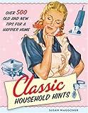 Classic Household Hints: Over 500 Old and New Tips for a Happier Home