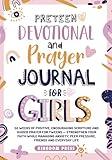 Preteen Devotional and Prayer Journal For Girls: 52 Weeks of Positive, Encouraging Scripture and Guided Prayer For Tweens - Strengthen Your Faith ... Peer Pressure, Friends and Everyday Life