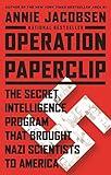 Operation Paperclip: The Secret Intelligence Program that Brought Nazi Scientists to America