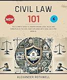 Civil Law 101: The Ultimate Guide to Understanding Legal Rules and Principles in the Civil Code Explained with Ease Like a Pro (Book 6). (Master Legal ... (Legal Vocabulary And Terminology) 15)
