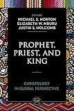 Prophet, Priest, and King: Christology in Global Perspective (Theology Together)