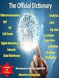 The Official Dictionary for Internet, Computer, ERP, CRM, UX, Analytics, Big Data, Customer Experience, Call Center, Digital Marketing and Telecommunication: ... of One New Digital World (CX Trilogy)