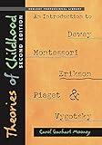 Theories of Childhood, Second Edition: An Introduction to Dewey, Montessori, Erikson, Piaget & Vygotsky