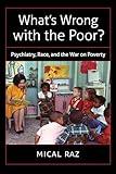 What's Wrong with the Poor?: Psychiatry, Race, and the War on Poverty (Studies in Social Medicine)