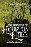 The Haunting of Houston Hall: English Ghost Story (English Ghost Stories)