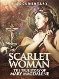 Scarlet Woman: The True Story of Mary Magdalene