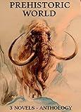 3 Prehistoric World Novels: Boxed Set