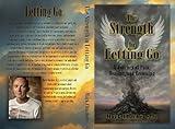 The Strength In Letting Go: A Journey of Pain, Healing and Becoming