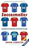 Soccermatics: Mathematical Adventures in the Beautiful Game (Bloomsbury Sigma)