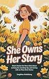 She Owns Her Story: Short Stories for Teen Girls About Letting Go, Leveling Up, and Living Life on Your Own Terms (The Fearless Girl Collection)