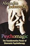 Psychomagic: The Transformative Power of Shamanic Psychotherapy