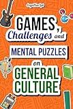 Games, Challenges and Mental Puzzles on General Culture: Test Yourself With Many Educational Challenges That Only a True Genius Would Know How to ... Book for Adults (Mind Games and Challenges)