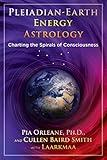 Pleiadian Earth Energy Astrology: Charting the Spirals of Consciousness
