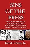 Sins of the Press: The Untold Story of The Boston Globe's Reporting on Sex Abuse in the Catholic Church