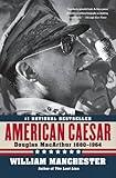 American Caesar: Douglas MacArthur 1880 - 1964