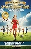 TWO MINUTE SPORTS DEVOTIONS FOR YOUNG ATHLETES: A FAITH BASED GUIDE FOR TEENS TO CONFIDENCE AND LEADERSHIP (Game Plan Series Book 1)