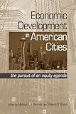 Economic Development in American Cities: The Pursuit of an Equity Agenda (Urban Public Policy)