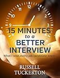 15 Minutes to a Better Interview: What I Wish EVERY Job Candidate Knew
