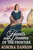 Hearts and Dreams of the Frontier: A Historical Western Romance Novel (Brides of the Untamed Frontier)