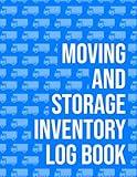 Moving And Storage Inventory Log Book: Box Contents Home Inventory Record Book For House Moving, Relocation, Holiday Supplies Storage, And Office Moves
