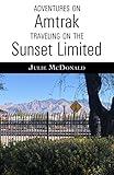 Adventures on Amtrak: Traveling on the Sunset Limited (Railroad Adventures: Amtrak & Historic and Scenic Railroads & Hotels)