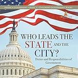 Who Leads the State and the City? | Duties and Responsibilities of Government | America Government Grade 3 | Children's Government Books