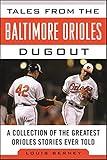 Tales from the Baltimore Orioles Dugout: A Collection of the Greatest Orioles Stories Ever Told (Tales from the Team)