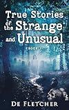 True Stories of the Strange and Unusual