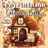 Cozy Autumn Coloring Book: Cute & Comfy Fall Scenes with Easy Relaxing Designs Perfect for Stress Relief for Adults & Teens