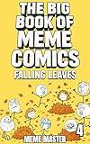 The Big Book of Meme Comics 4: Falling Leaves (Collection of Funny Comics)