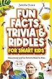 Fun Facts, Trivia & Riddles for Smart Kids: An Educational Activity Book Full of Fascinating Facts and Brain-Boosting Challenges for Curious Kids (Ages 8–12)