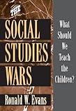 The Social Studies Wars: What Should We Teach the Children?