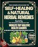 The Complete Guide to Self-Healing & Natural Herbal Remedies, Inspired by the Wisdom & Work of the World’s Top Holistic Health Leaders: All You Need to Know to Sustain Your Optimal Health & Wellbeing