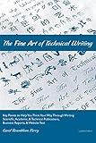 The Fine Art of Technical Writing: Key Points to Help You Think Your Way Through Writing Scientific, Academic, and Technical Publications, Business Reports, and Website Text