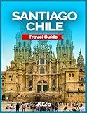 Santiago, Chile Travel Guide 2025: Best Neighborhoods for Tourists, Cultural & Historical Experiences, Outdoor Adventures, Day Trips & Excursions, Travel Tips & Practical Information.