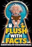 Flush With Facts: The Ultimate Funny Bathroom Book With Fun Facts, Toilet Trivia & Potty Humor | Perfect Gag Gift on the Throne