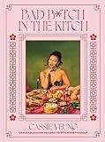 Bad B*tch in the Kitch: Craveable Asian Recipes to Ditch the Takeout: A Cookbook