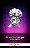 Delphi Complete Works of Seneca the Younger (Illustrated) (Delphi Ancient Classics Book 27)