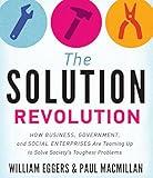 The Solution Revolution: How Business, Government, and Social Enterprises Are Teaming Up to Solve Society's Toughest Problems by William Eggers (2014-04-30)