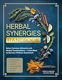 Herbal Synergies Handbook: Solve Common Ailments with Herbal Combinations — From Bloat to Burnout Without Guesswork (Herbal Wisdom & Natural Healing Library Book 2)
