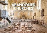 Abandoned Churches: Unclaimed Places of Worship (Jonglez photo books)