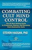 Combating Cult Mind Control: The Guide to Protection, Rescue and Recovery from Destructive Cults
