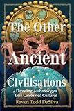 The Other Ancient Civilisations: Decoding Archaeology’s Less Celebrated Cultures (History Gifts, Ancient World History)