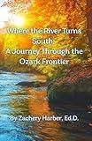 Where the River Turns South: A Journey Through the Ozark Frontier
