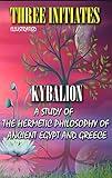 Kybalion. Illustrated: A Study of the Hermetic Philosophy of Ancient Egypt and Greece